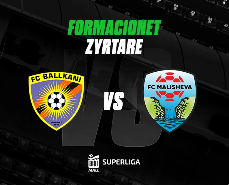 Ballkani dhe Malisheva luajnë për fitore, formacionet zyrtare